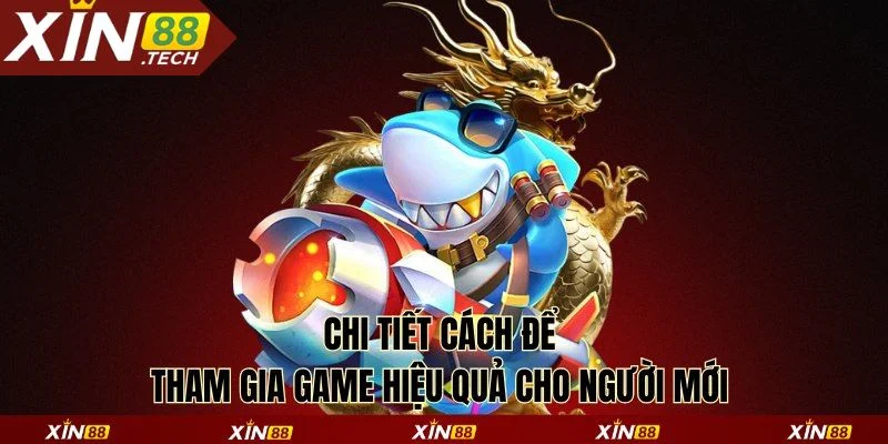 Chi tiết cách để tham gia game hiệu quả cho người mới 